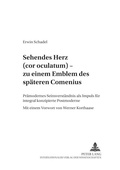 Cover: &laquo;Sehendes Herz&raquo; (cor oculatum) - zu einem Emblem des sp&auml;ten Comenius - Peter Lang Verlag
