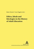 Cover: Ethics, Ideals and Ideologies in the History of Adult Education - Peter Lang Verlag