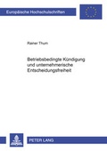 Cover: Betriebsbedingte K&uuml;ndigung und unternehmerische Entscheidungsfreiheit - Peter Lang Verlag
