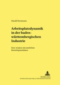 Cover: Arbeitsplatzdynamik in der baden-w&uuml;rttembergischen Industrie - Peter Lang Verlag