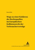Cover: Wege zu einer Koh&auml;renz der Rechtsquellen im Europ&auml;ischen Kollisionsrecht der Verbrauchervertr&auml;ge - Peter Lang Verlag