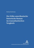 Cover: Der fr&uuml;he amerikanische historische Roman im transatlantischen Vergleich - Peter Lang Verlag