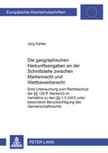 Abbildung von: Die geographischen Herkunftsangaben an der Schnittstelle zwischen Markenrecht und Wettbewerbsrecht - Peter Lang Verlag