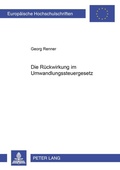 Cover: Die R&uuml;ckwirkung im Umwandlungssteuergesetz - Peter Lang Verlag