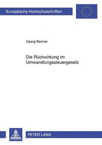 Abbildung von: Die Rückwirkung im Umwandlungssteuergesetz - Peter Lang Verlag