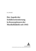 Cover: Der Aspekt der Sch&uuml;lerorientierung in Konzeptionen der Musikdidaktik seit 1945 - Peter Lang Verlag