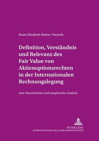 Abbildung von: Definition, Verständnis und Relevanz des Fair Value von Aktienoptionsrechten in der Internationalen Rechnungslegung - Peter Lang Verlag