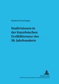 Cover: Stadtvisionen in der franz&ouml;sischen Erz&auml;hlliteratur des 20. Jahrhunderts - Peter Lang Verlag