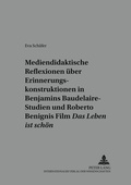 Cover: Mediendidaktische Reflexionen &uuml;ber Erinnerungskonstruktionen in Walter Benjamins Baudelaire-Studien und Roberto Benignis Film &laquo;Das Leben ist sch&ouml;n&raquo; - Peter Lang Verlag