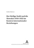 Cover: Der Heilige Stuhl und die Slowakei 1918-1922 im Kontext internationaler Beziehungen - Peter Lang Verlag