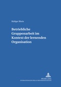 Cover: Betriebliche Gruppenarbeit im Kontext der lernenden Organisation - Peter Lang Verlag