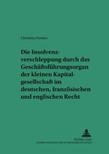 Cover: Die Insolvenzverschleppung durch das Geschaeftsfuehrungsorgan der kleinen Kapitalgesellschaft im deutschen, franzoesischen und englischen Recht - Peter Lang Verlag