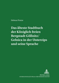 Abbildung von: Das älteste Stadtbuch der Königlich freien Bergstadt Göllnitz/Gelnica in der Unterzips und seine Sprache - Peter Lang Verlag