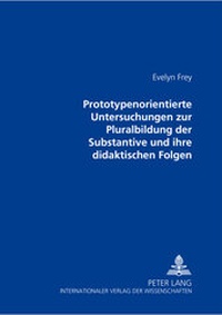 Abbildung von: Prototypenorientierte Untersuchungen zur Pluralbildung der Substantive und ihre didaktischen Folgen - Peter Lang Verlag
