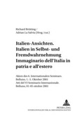 Cover: Italien-Ansichten. - Italien in Selbst- und Fremdwahrnehmung- Immaginario dell'Italia- in patria e all'estero - Peter Lang Verlag