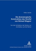 Cover: Die dramaturgische Konstruktion des Parsifal von Richard Wagner - Peter Lang Verlag