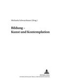 Cover: Bildung - Kunst und Kontemplation - Peter Lang Verlag