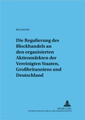 Cover: Regulierung des Blockhandels an den organisierten Aktienm&auml;rkten der Vereinigten Staaten, Gro&szlig;britanniens und Deutschlands - Peter Lang Verlag
