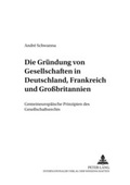 Cover: Die Gr&uuml;ndung von Gesellschaften in Deutschland, Frankreich und Gro&szlig;britannien - Peter Lang Verlag