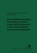 Cover: Die Gew&auml;hrleistung freier Forschung an und mit Genen und das Interesse an der wirtschaftlichen Nutzung ihrer Ergebnisse - Peter Lang Verlag