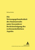 Cover: Die Weisungsgebundenheit des Staatsanwalts unter besonderer Ber&uuml;cksichtigung des rechtstats&auml;chlichen Aspekts - Peter Lang Verlag