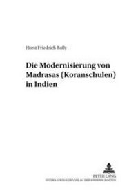 Abbildung von: Die Modernisierung von Madrasas (Koranschulen) in Indien - Peter Lang Verlag