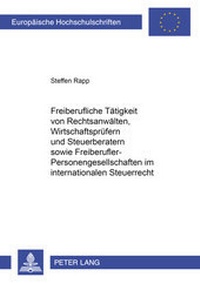 Abbildung von: Freiberufliche Tätigkeit von Rechtsanwälten, Wirtschaftsprüfern und Steuerberatern sowie Freiberufler-Personengesellschaften im internationalen Steuerrecht - Peter Lang Verlag