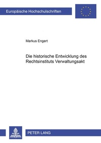 Abbildung von: Die historische Entwicklung des Rechtsinstituts Verwaltungsakt - Peter Lang Verlag