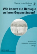 Cover: Wie kommt die &Ouml;kologie zu ihren Gegenst&auml;nden? - Peter Lang Verlag