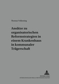 Cover: Ans&auml;tze zu organisatorischen Reformstrategien in einem Krankenhaus in kommunaler Tr&auml;gerschaft - Peter Lang Verlag