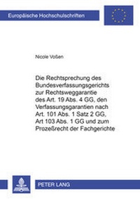 Abbildung von: Die Rechtsprechung des Bundesverfassungsgerichts zur Rechtsweggarantie des Art. 19 Abs. 4 GG, den Verfahrensgarantien nach Art. 101 Abs. 1 Satz 2 GG, Art. 103 Abs. 1 GG und zum Prozeßrecht der Fachgerichte - Peter Lang Verlag