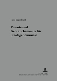 Abbildung von: Patente und Gebrauchsmuster für Staatsgeheimnisse - Peter Lang Verlag