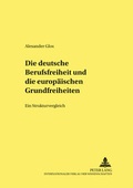 Cover: Die deutsche Berufsfreiheit und die europ&auml;ischen Grundfreiheiten - Peter Lang Verlag