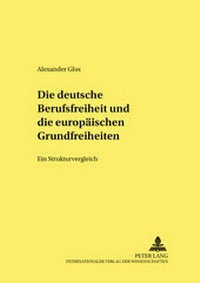Abbildung von: Die deutsche Berufsfreiheit und die europäischen Grundfreiheiten - Peter Lang Verlag