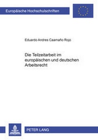Abbildung von: Die Teilzeitarbeit im europäischen und deutschen Arbeitsrecht - Peter Lang Verlag