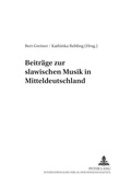 Cover: Beitr&auml;ge zur slawischen Musik in Mitteldeutschland - Peter Lang Verlag
