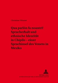 Abbildung von: «Qua parlón fa noantri!» Spracherhalt und ethnische Identität in Chipilo - einer Sprachinsel des Veneto in Mexiko - Peter Lang Verlag