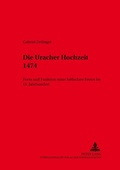 Cover: Die Uracher Hochzeit 1474 - Peter Lang Verlag