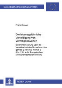 Abbildung von: Die lebensgefährliche Verteidigung von Vermögenswerten - Peter Lang Verlag