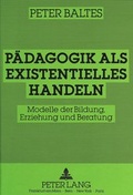 Cover: P&auml;dagogik als existentielles Handeln - Peter Lang Verlag