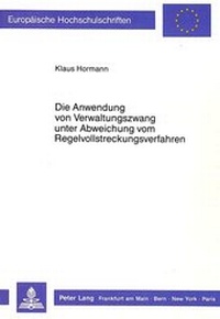 Abbildung von: Die Anwendung von Verwaltungszwang unter Abweichung vom Regelvollstreckungsverfahren - Peter Lang Verlag