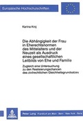 Bild: Die Abh&auml;ngigkeit der Frau in Eherechtsnormen des Mittelalters und der Neuzeit als Ausdruck eines gesellschaftlichen Leitbilds von Ehe und Familie - Peter Lang Verlag