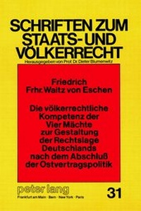 Abbildung von: Die völkerrechtliche Kompetenz der Vier Mächte zur Gestaltung der Rechtslage Deutschlands nach dem Abschluss der Ostvertragspolitik - Peter Lang Verlag