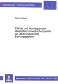 Cover: Effekte und Konsequenzen staatlicher Umweltschutzpolitik f&uuml;r urban-industrielle Ballungsgebiete - Peter Lang Verlag