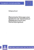 Cover: &Ouml;konomische Wirkungen einer Substitution der Gewerbesteuern (Realsteuern) durch eine Wertsch&ouml;pfungsteuer - Peter Lang Verlag