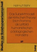 Cover: Das Subjektmodell der Kritischen Theorie Erich Fromms als Leitbild humanistischen p&auml;dagogischen Handelns - Peter Lang Verlag