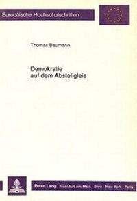 Abbildung von: Demokratie auf dem Abstellgleis - Peter Lang Verlag