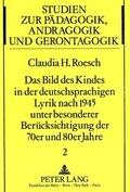Cover: Das Bild des Kindes in der deutschsprachigen Lyrik nach 1945 unter besonderer Ber&uuml;cksichtigung der 70er und 80er Jahre - Peter Lang Verlag