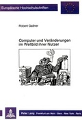 Cover: Computer und Ver&auml;nderungen im Weltbild ihrer Nutzer - Peter Lang Verlag