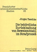 Cover: Die beh&ouml;rdliche Zur&uuml;ckhaltung von Beweismitteln im Strafproze&szlig; - Peter Lang Verlag